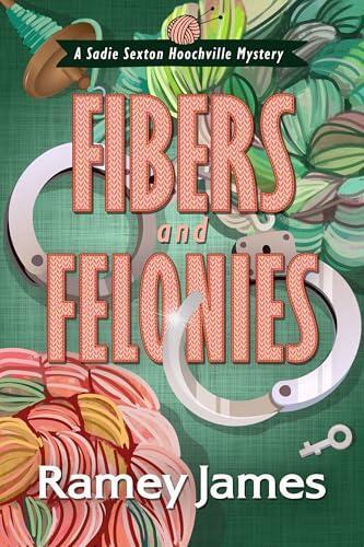 Fibers and Felonies: A Humorous Small-town Cozy Mystery