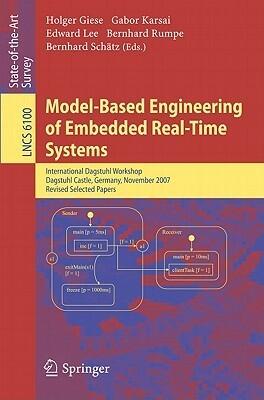 Model-Based Engineering of Embedded Real-Time Systems: International Dagstuhl Workshop, Dagstuhl Castle, Germany, November 4-9, 2007. Revised Selected Papers