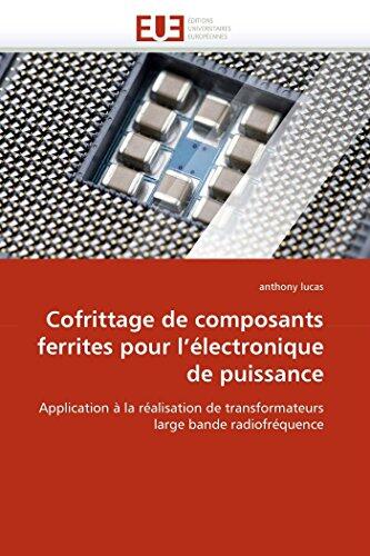 Cofrittage de composants ferrites pour l'électronique de puissance: Application à la réalisation de transformateurs large bande radiofréquence (Omn.Univ.Europ.)