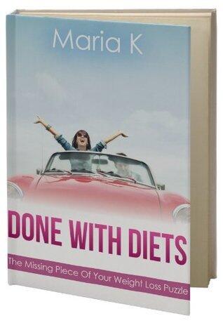 DONE WITH DIETS: The Missing Piece Of Your Weight Loss Puzzle