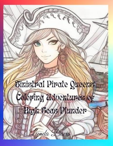 Sinistral Pirate Queens: Coloring Adventures of High Seas Plunder: A Left-Handed Color My World Series Coloring Book