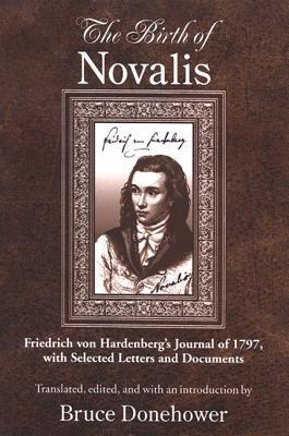 The Birth of Novalis: Friedrich von Hardenberg's Journal of 1797, with Selected Letters and Documents