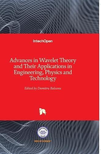 Advances in Wavelet Theory and Their Applications in Engineering, Physics and Technology