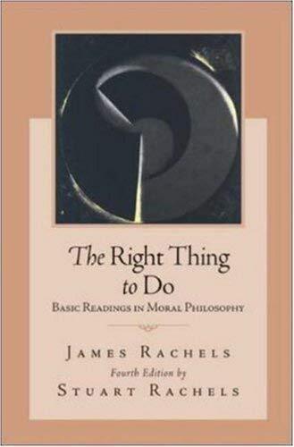 Right Thing to Do: Basic Readings in Moral Philosophy