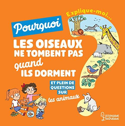 Explique moi - Les animaux: Pourquoi les oiseaux ne tombent pas quand ils dorment ?