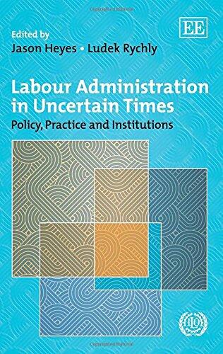 Labour Administration in Uncertain Times: Policy, Practice and Institutions