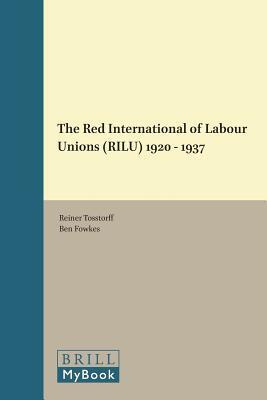 The Red International of Labour Unions Rilu 1920 - 1937 (Historical Materialism Book)