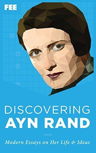 Discovering Ayn Rand: Modern Essays on Her Life and Ideas