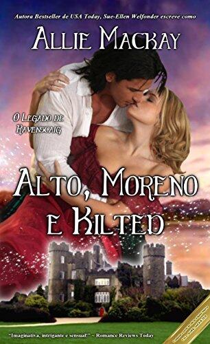 Alto, Moreno e Kilted (O Legado de Ravenscraig Livro 3)