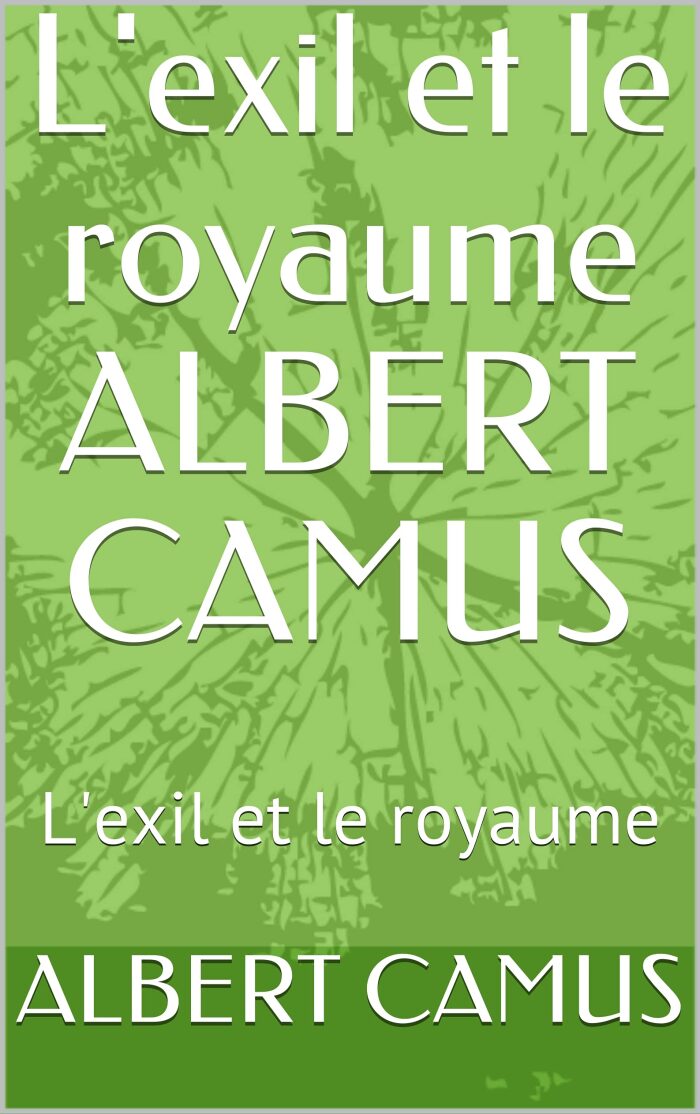 L'exil et le royaume ALBERT CAMUS: L'exil et le royaume