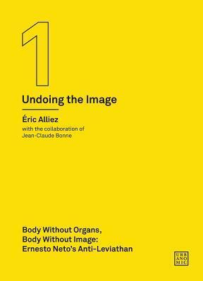 Body without Organs, Body without Image: Ernesto Neto's Anti-Leviathan (Undoing the Image 1)