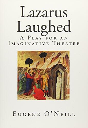 Lazarus Laughed: A Play for an Imaginative Theatre