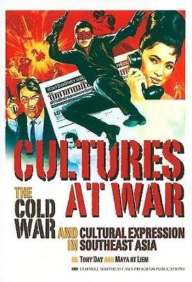 Cultures at War: The Cold War and Cultural Expression in Southeast Asia
