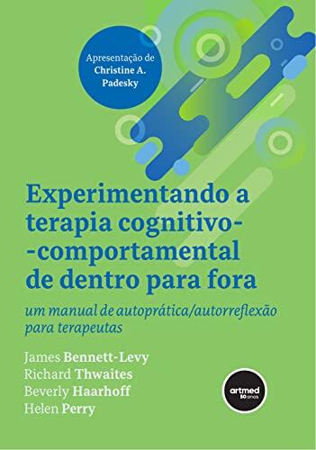 Experimentando a Terapia Cognitivo-Comportamental de Dentro para Fora: Um Manual de Autoprática para Terapeutas