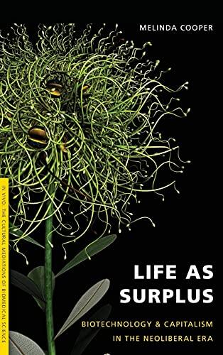 Life as Surplus: Biotechnology and Capitalism in the Neoliberal Era