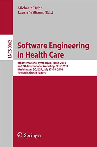 Software Engineering in Health Care: 4th International Symposium, FHIES 2014, and 6th International Workshop, SEHC 2014, Washington, DC, USA, July 17-18, ... Notes in Computer Science Book 9062)