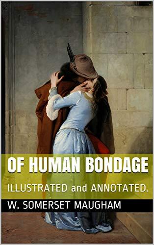 OF HUMAN BONDAGE : ILLUSTRATED and ANNOTATED.