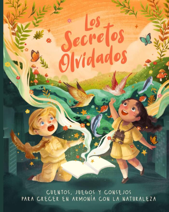 Los Secretos Olvidados: Cuentos, juegos y consejos para crecer en armonía con la naturaleza