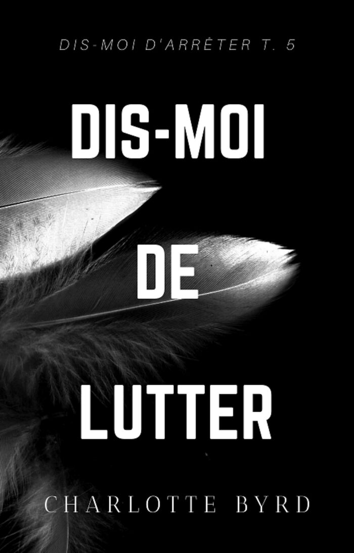 Dis-moi de lutter: Une Dark Romance avec Héros Possessif qui Se Bat (Dis-moi d'Arrêter t. 5)