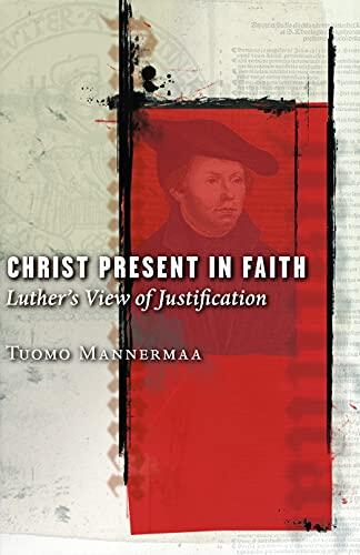 Christ Present in Faith: Luther's View of Justification