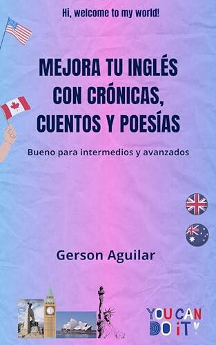 Mejora tu inglés con crónicas, cuentos y poesías: Bueno para Intermedios y avanzados