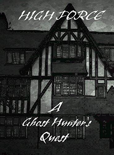 High Force, A Ghost Hunter's Quest
