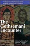 The Gethsemani Encounter: A Dialogue on the Spiritual Life by Buddhist and Christian Monastics