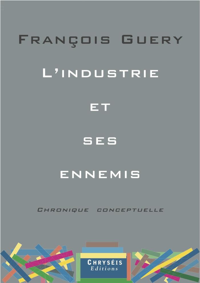 L'Industrie et ses ennemis: Chronique conceptuelle