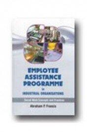 Employee Assistance Programme in Industrial Organisations: Social Work Concepts and Practices