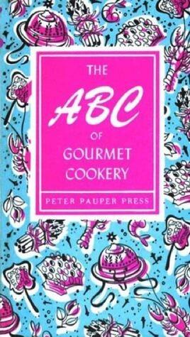 The ABC of Gourmet Cookery