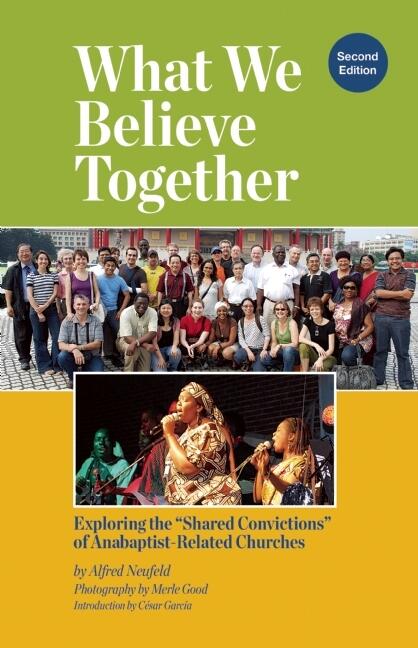 What We Believe Together: Exploring the ?Shared Convictions? of Anabaptist-Related Churches