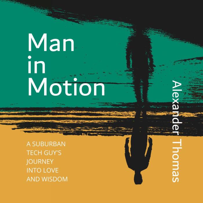 Man in Motion: A Suburban Tech Guy's Journey into Love and Wisdom