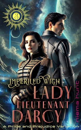 Imperiled with Lady Lieutenant Darcy: A Pride and Prejudice Variation (The Royal Austen Space Fleet Series
