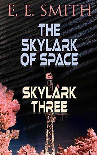 The Skylark of Space & Skylark Three: 2 Sci-Fi Books in One Edition