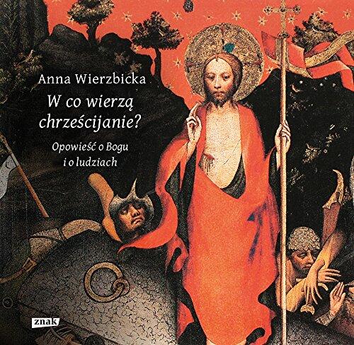 W Co Wierzą Chrzescijanie?: Opowieści O Bogu I O Ludziach