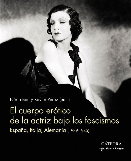 El Cuerpo Erótico de la Actriz Bajo los Fascismos: España, Italia, Alemania
