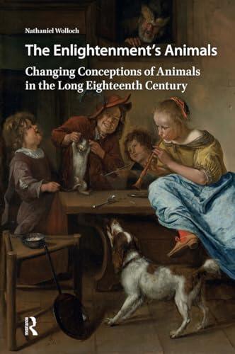 The Enlightenment's Animals: Changing Conceptions of Animals in the Long Eighteenth Century