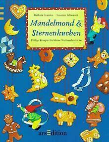 Mandelmond & Sternenkuchen: Pfiffige Rezepte für kleine Weihnachtsbäcker