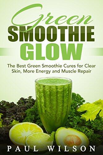 Green Smoothie Glow: The Best Green Smoothie Cures for Clear Skin, More Energy and Muscle Repair