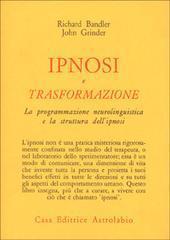 Ipnosi e trasformazione. La programmazione neurolinguistica e la struttura dell'ipnosi