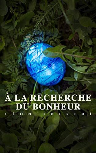 À la recherche du bonheur: D'où vient le mal + Le Filleul (Légende populaire) + Les Deux Vieillards + De quoi vivent les hommes + Histoire vraie + Le Moujik ... Feu allumé ne s'éteint plus
