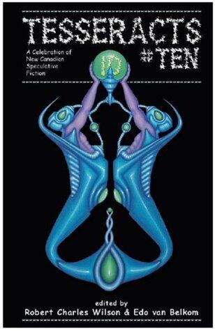 Tesseracts Ten: A Celebration of New Canadian Speculative Fiction