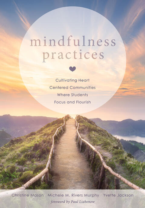 Mindfulness Practices: Cultivating Heart Centered Communities Where Students Focus and Flourish