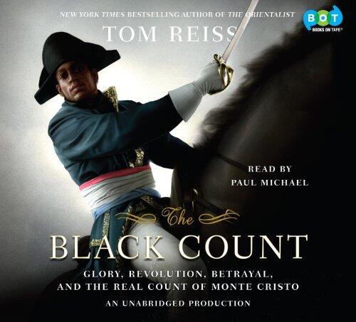 The Black Count: Glory, Revolution, Betrayal, and the Real Count of Monte Cristo