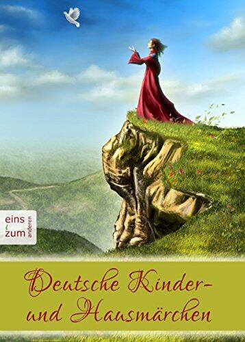 Deutsche Kinder- und Hausmärchen - Das große Märchenbuch zum Lesen und Vorlesen - Deutsche Märchen für die ganze Familie (Illustrierte Ausgabe)