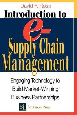 Introduction to e-Supply Chain Management: Engaging Technology to Build Market-Winning Business Partnerships