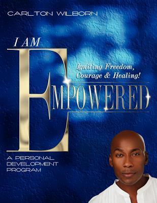 I AM Empowered: Igniting Freedom, Courage and Healing!