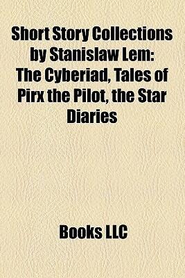 Short Story Collections by Stanisław Lem: The Cyberiad, Tales of Pirx the Pilot, The Star Diaries