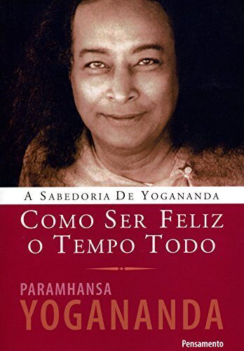 Como Ser Feliz o Tempo Todo