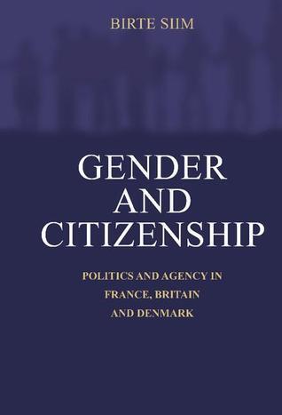 Gender and Citizenship: Politics and Agency in France, Britain and Denmark